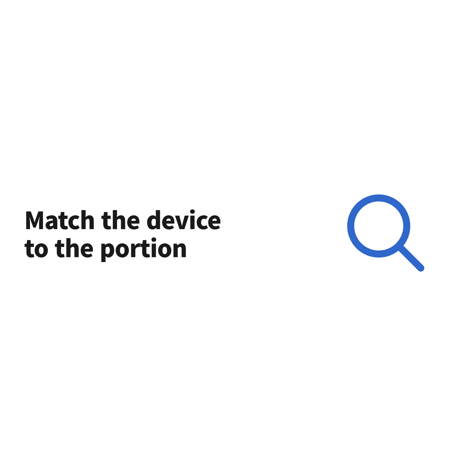 image A banner reading match the device to the portion