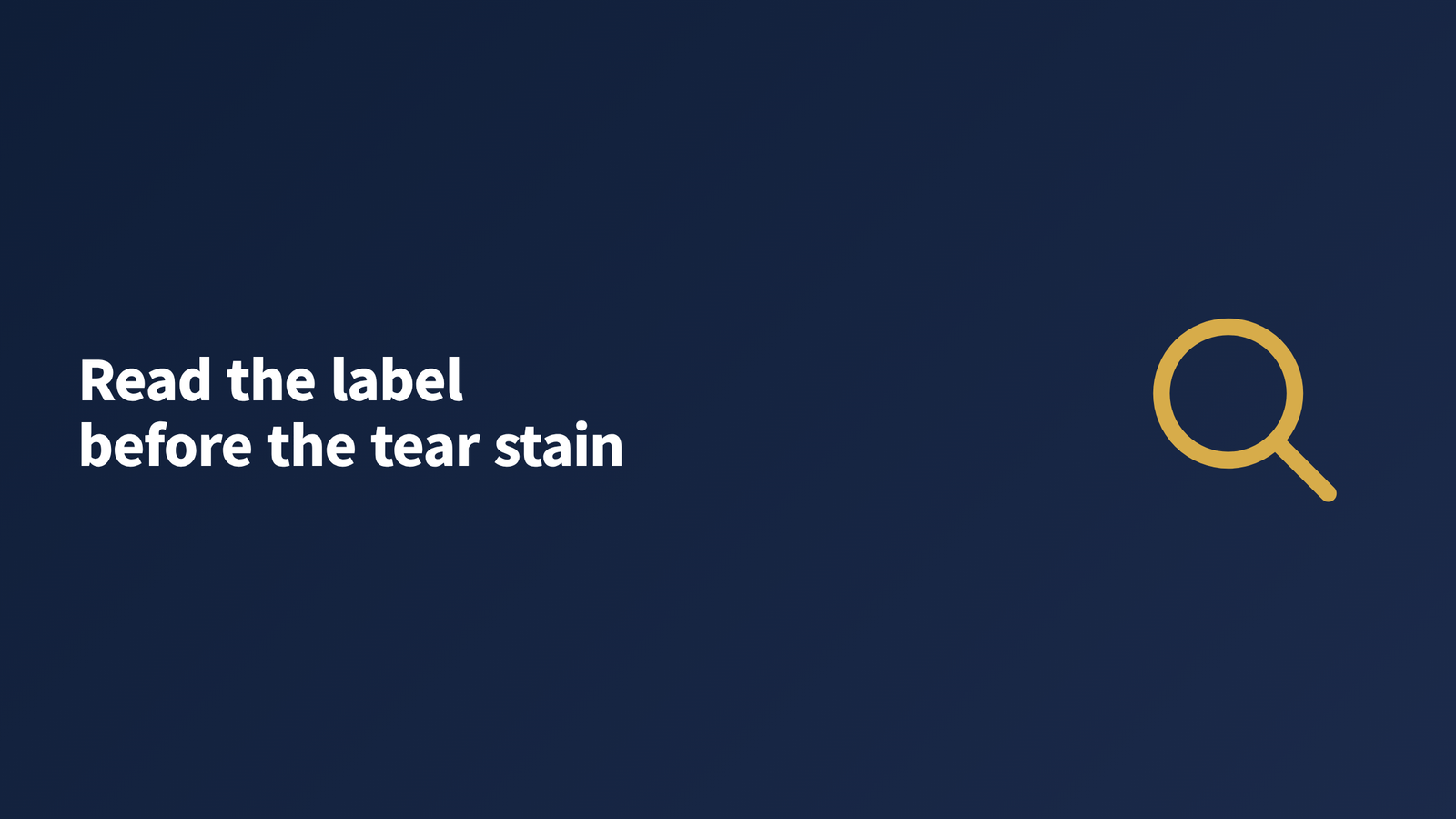 Title graphic reading "Read the label before the tear stain" with a magnifier icon