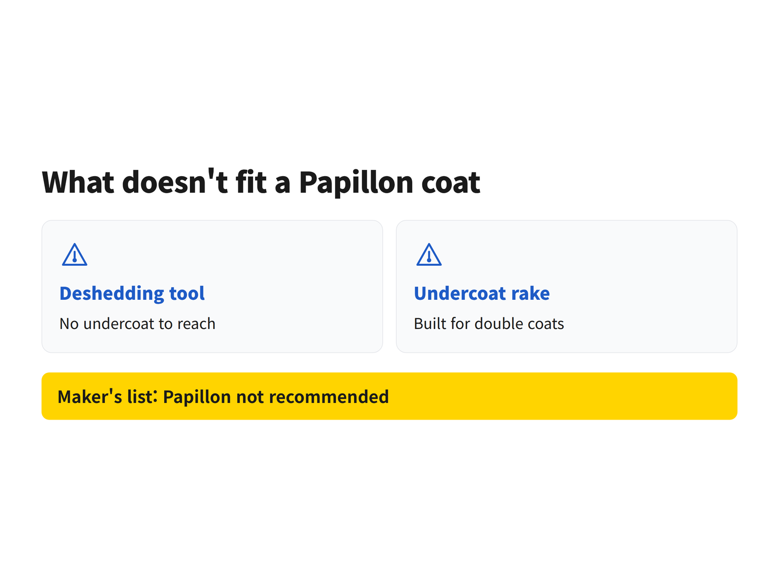 image Infographic titled "What doesn't fit a Papillon coat" with two warning-icon cards, "Deshedding tool: No undercoat to reach" and "Undercoat rake: Built for double coats," and a band reading "Maker's list: Papillon not recommended"