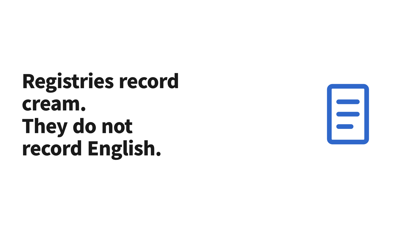 Text reading "Registries record cream. They do not record English." beside a document icon