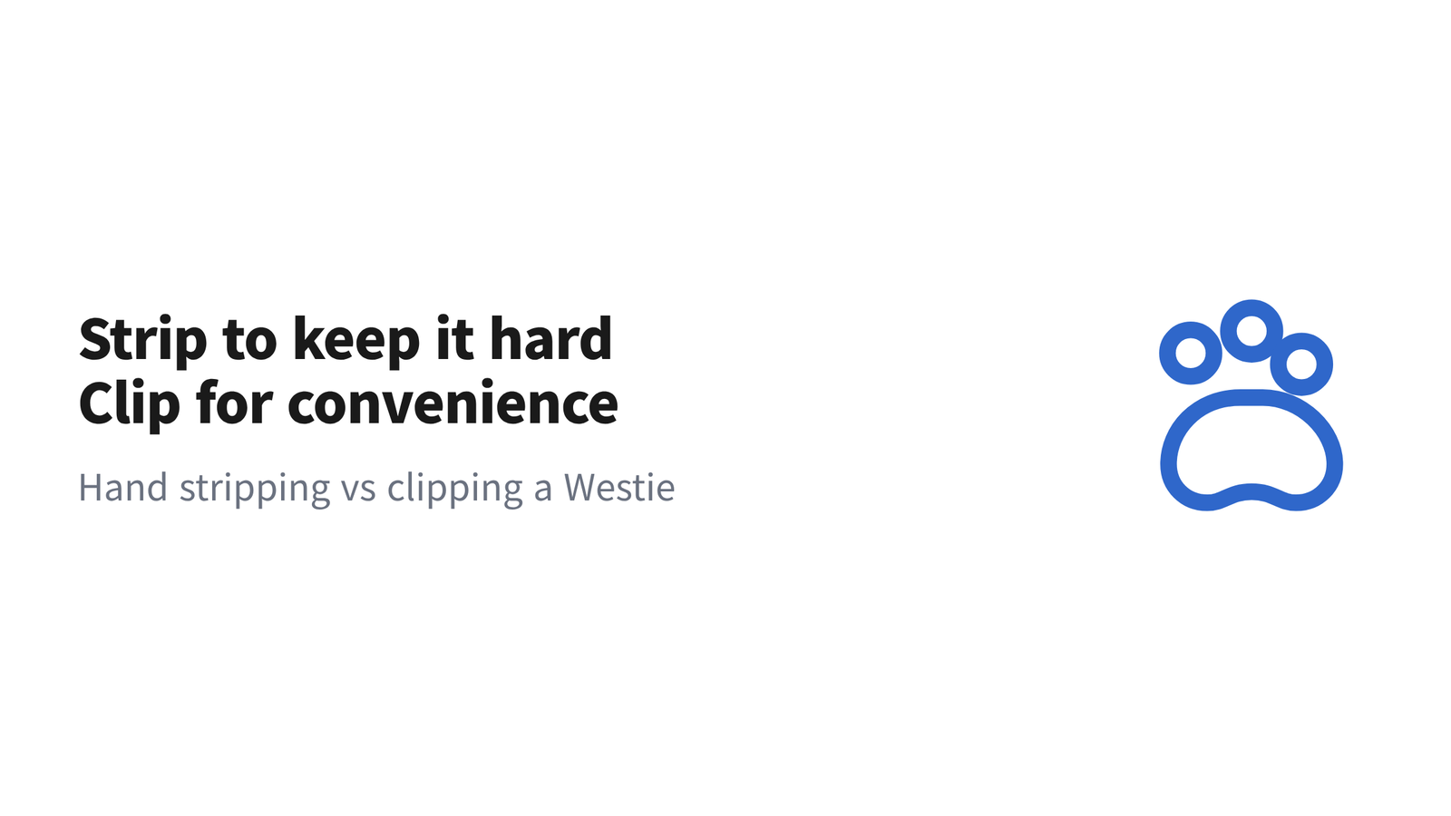 Title graphic reading "Strip to keep it hard" and "Clip for convenience" under the heading "Hand stripping vs clipping a Westie," with a paw icon